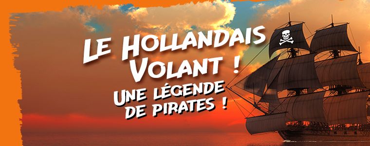 Le Hollandais Volant, Une légende de pirates !