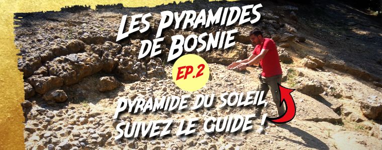 Pyramides de Bosnie, suivez le guide !